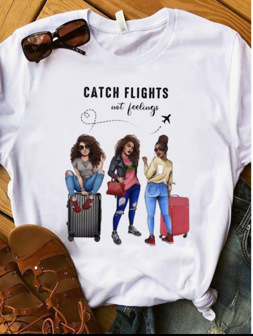 Catch Flights Not Feelings T-Shirt
